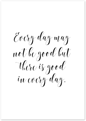Posterux© | Every Day May Not Be Good – Inspirational Quote Poster poster – premium wall art