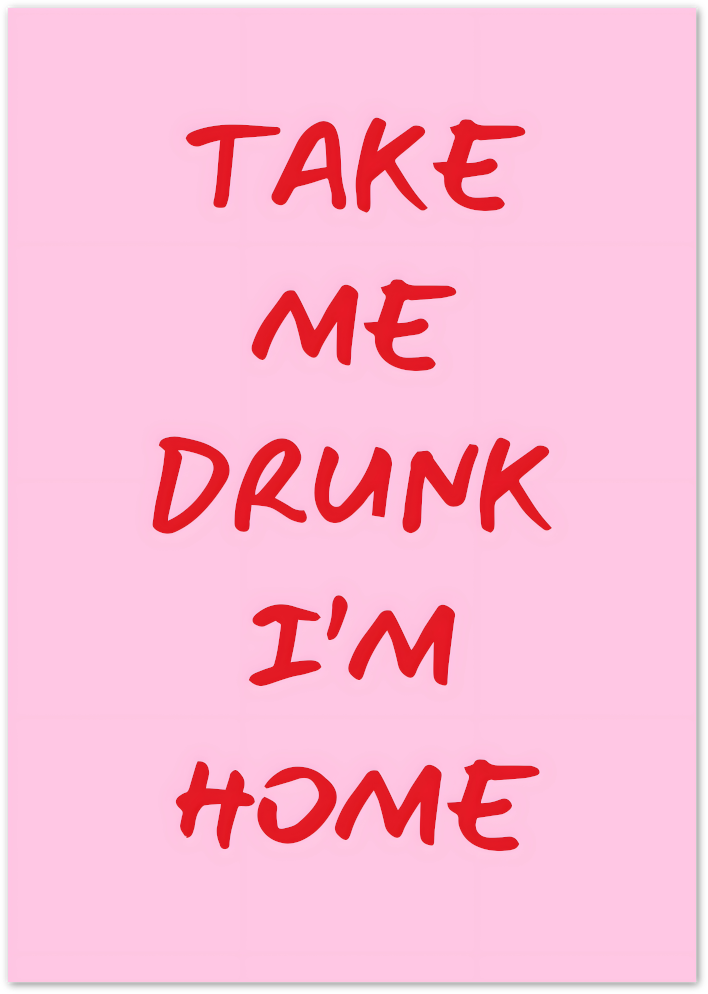 Posterux© | Take Me Drunk I'm Home Poster – Funny Pink Quote Print poster – premium wall art