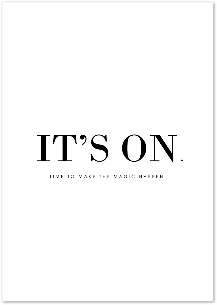 Posterux© | It's On – Motivational Minimalist Poster poster – premium wall art