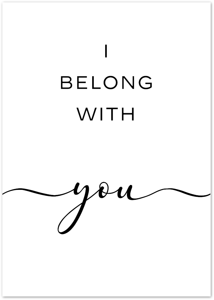 Posterux© | I Belong with You – Romantic Handwritten Typography Poster poster – premium wall art